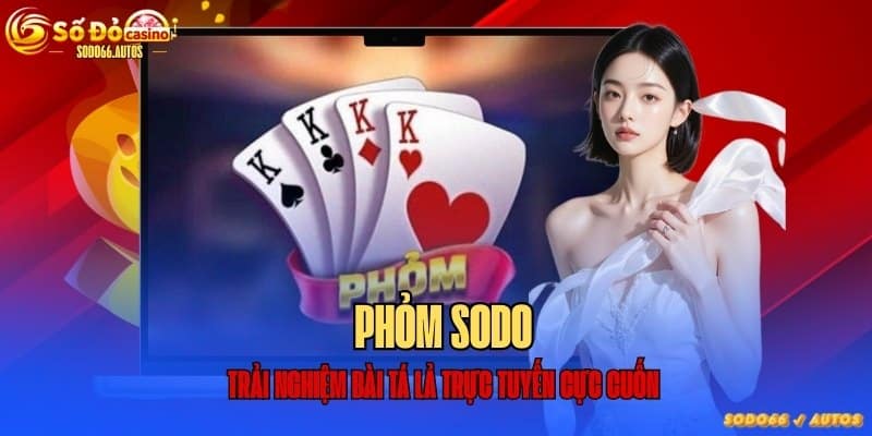 Hướng dẫn chơi phỏm tại sodo
