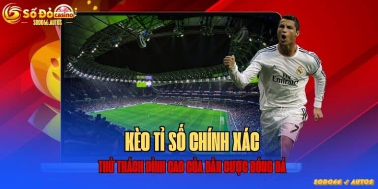 Kèo tỉ số chính xác