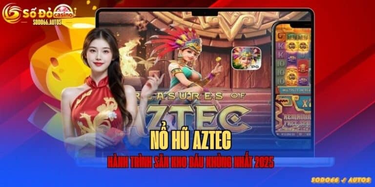 Nổ hũ Aztec – Săn kho báu huyền thoại